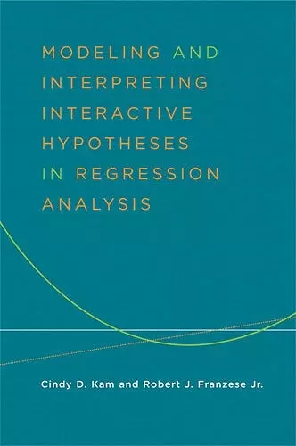 Modeling and Interpreting Interactive Hypotheses in Regression Analysis cover