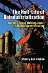 The Half-Life of Deindustrialization cover