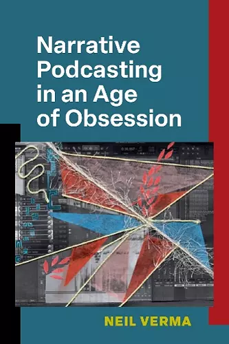 Narrative Podcasting in an Age of Obsession cover