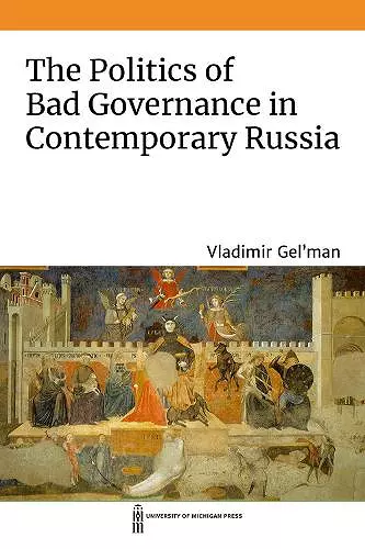 The Politics of Bad Governance in Contemporary Russia cover