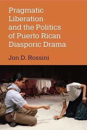 Pragmatic Liberation and the Politics of Puerto Rican Diasporic Drama cover