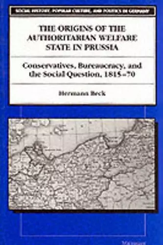 The Origins of the Authoritarian Welfare State in Prussia cover