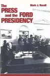 The Press and the Ford Presidency cover