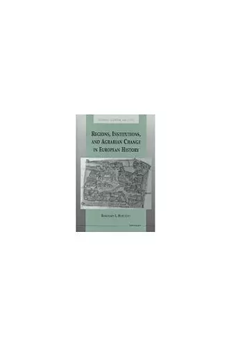 Regions, Institutions, and Agrarian Change in European History cover