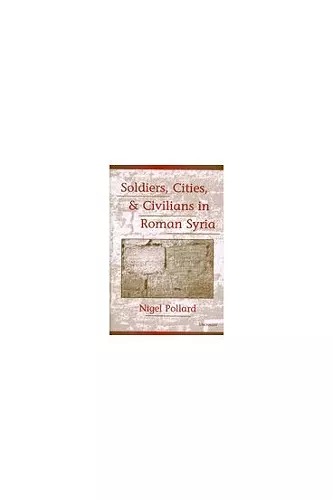 Soldiers, Cities, and Civilians in Roman Syria cover