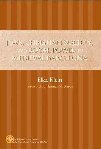 Jews, Christian Society, and Royal Power in Medieval Barcelona cover