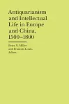 Antiquarianism and Intellectual Life in Europe and China, 1500-1800 cover