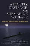 Atrocity, Deviance, and Submarine Warfare cover