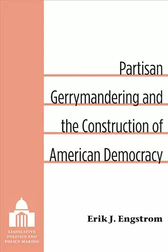 Partisan Gerrymandering and the Construction of American Democracy cover