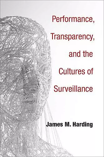 Performance, Transparency, and the Cultures of Surveillance cover