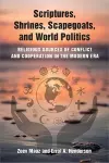 Scriptures, Shrines, Scapegoats, and World Politics cover