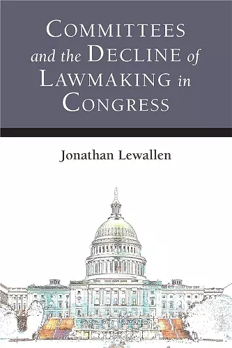 Committees and the Decline of Lawmaking in Congress cover