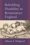 Beholding Disability in Renaissance England cover