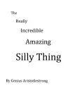 The Really Incredible Amazing Silly Thing cover