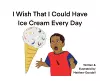 I Wish That I Could Have Ice Cream Every Day cover