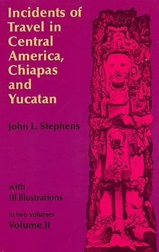 Incidents of Travel in Central America, Chiapas and Yucatan: v. 2 cover