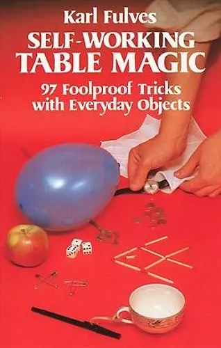 Self-Working Table Magic: 97 Foolproof Tricks with Everyday Objects cover