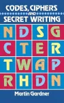 Codes, Ciphers and Secret Writing cover