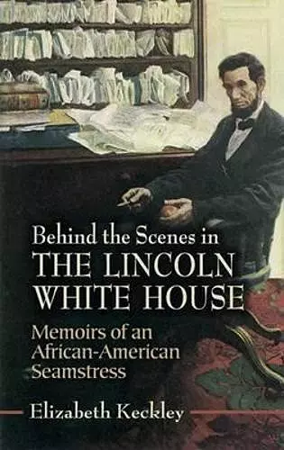 Behind the Scenes in the Lincoln White House cover