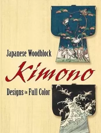 Japanese Woodblock Kimono Designs in Full Color cover