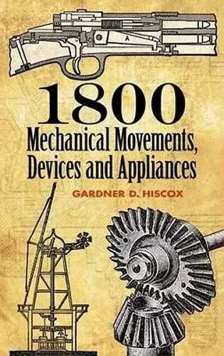 1800 Mechanical Movements, Devices and Appliances cover