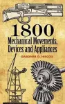 1800 Mechanical Movements, Devices and Appliances cover