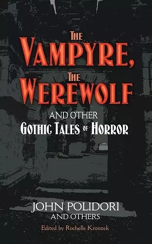 The Vampyre, the Werewolf and Other Gothic Tales of Horror cover