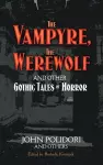 The Vampyre, the Werewolf and Other Gothic Tales of Horror cover