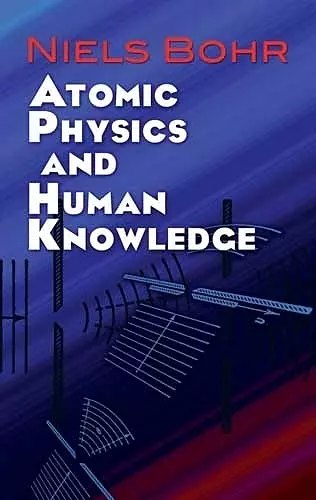 Atomic Physics and Human Knowledge cover