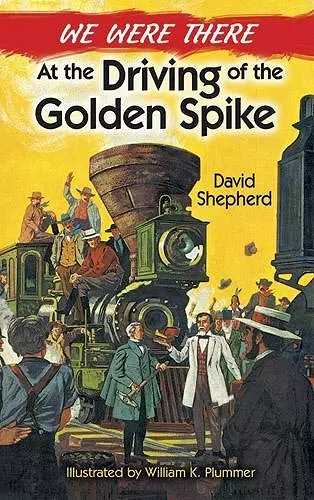 We Were There at the Driving of the Golden Spike cover