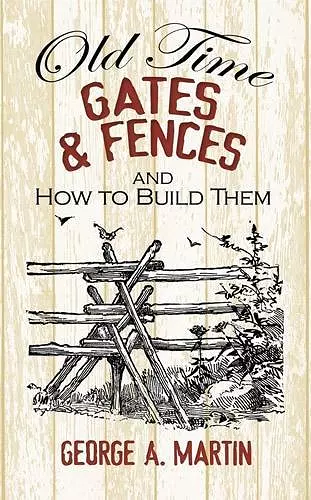 Old-Time Gates and Fences and How to Build Them cover