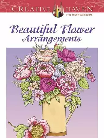 Creative Haven Beautiful Flower Arrangements Coloring Book cover