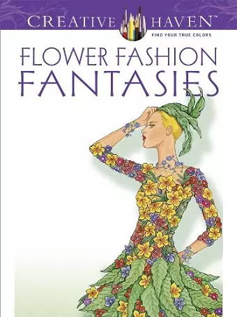 Creative Haven Flower Fashion Fantasies cover