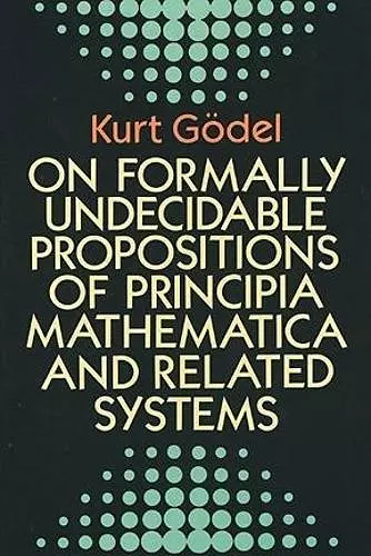 On Formally Undecidable Propositions of "Principia Mathematica" and Related Systems cover