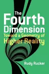 The Fourth Dimension: Toward a Geometry of Higher Reality cover