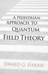 A Pedestrian Approach to Quantum Field Theory cover