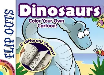 Flip Outs -- Dinosaurs: Color Your Own Cartoon! cover