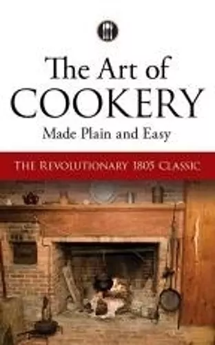 The Art of Cookery Made Plain and Easy cover