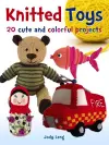 Knitted Toys: 20 Cute and Colorful Projects cover