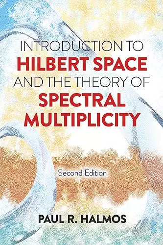 Introduction to Hilbert Space and the Theory of Spectral Multiplicity cover