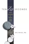 Ten ZEN Seconds: Twelve Incantations for Purpose, Power and Calm cover