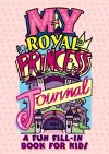 My Royal Princess Journal: a Fun Fill-in Book for Kids cover