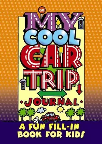 My Cool Car Trip Journal: a Fun Fill-in Book for Kids cover