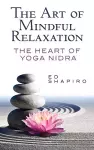 The Art of Mindful Relaxation: the Heart of Yoga Nidra cover