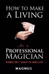 How to Make a Living as a Professional Magician: Business First, Sleight-of-Hand Later cover