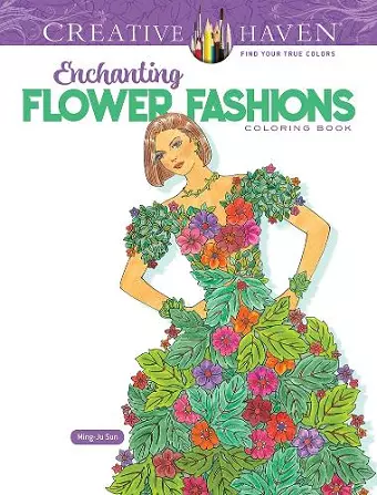 Creative Haven Enchanting Flower Fashions Coloring Book cover