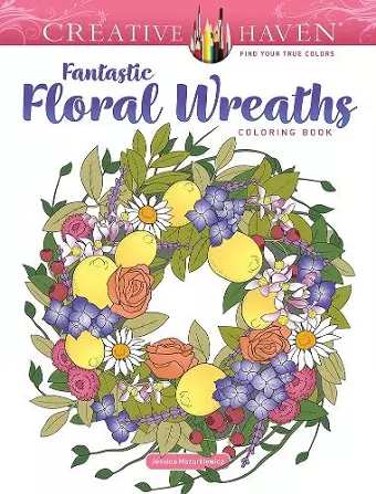 Creative Haven Fantastic Floral Wreaths Coloring Book cover