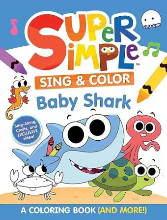 Super Simple™ Sing & Color: Baby Shark Coloring Book. cover