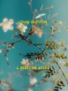 Louis Vuitton: A Perfume Atlas cover