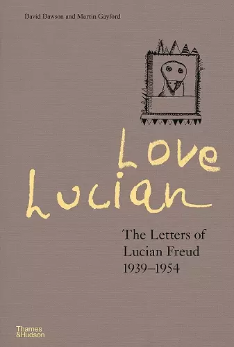 Love Lucian: The Letters of Lucian Freud 1939–1954 – A Times Best Art Book of 2022 cover